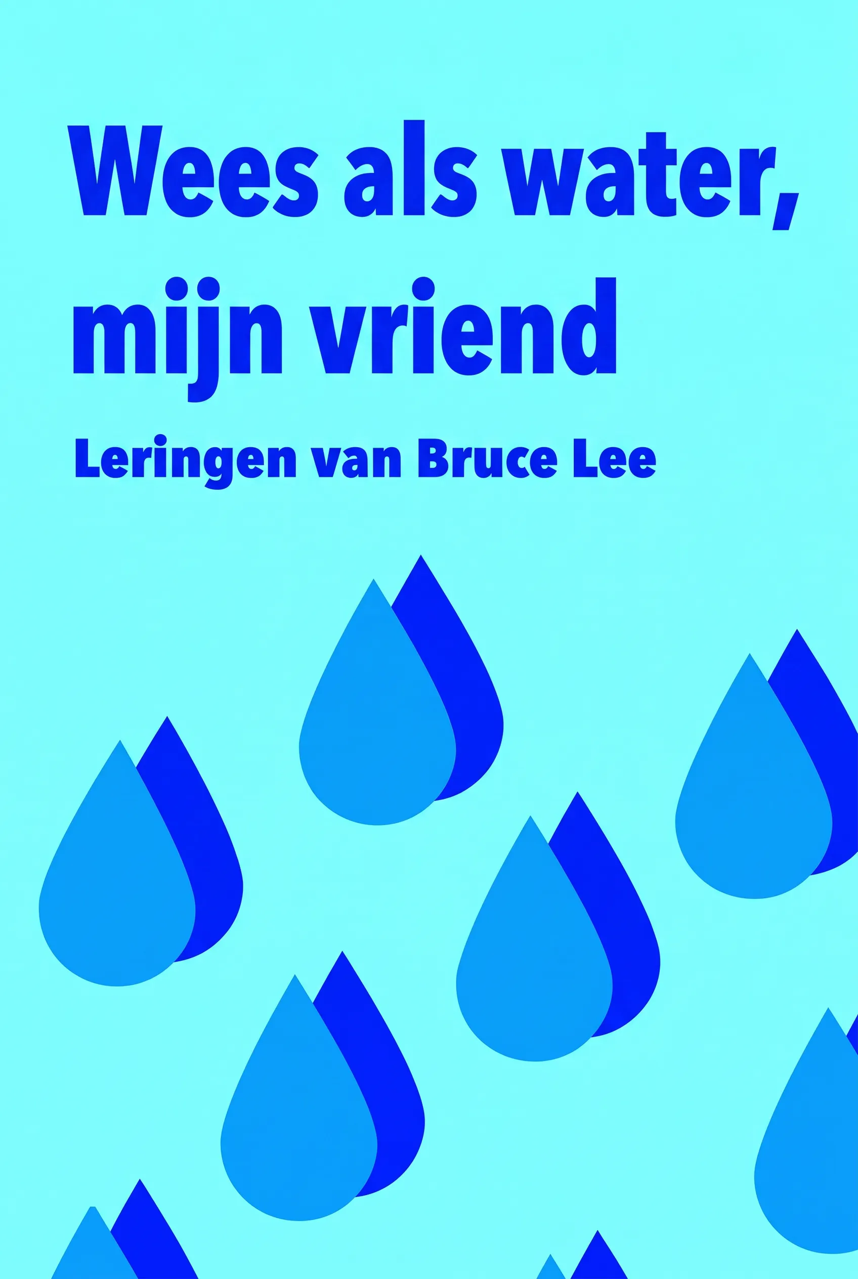 Wees als water, mijn vriend