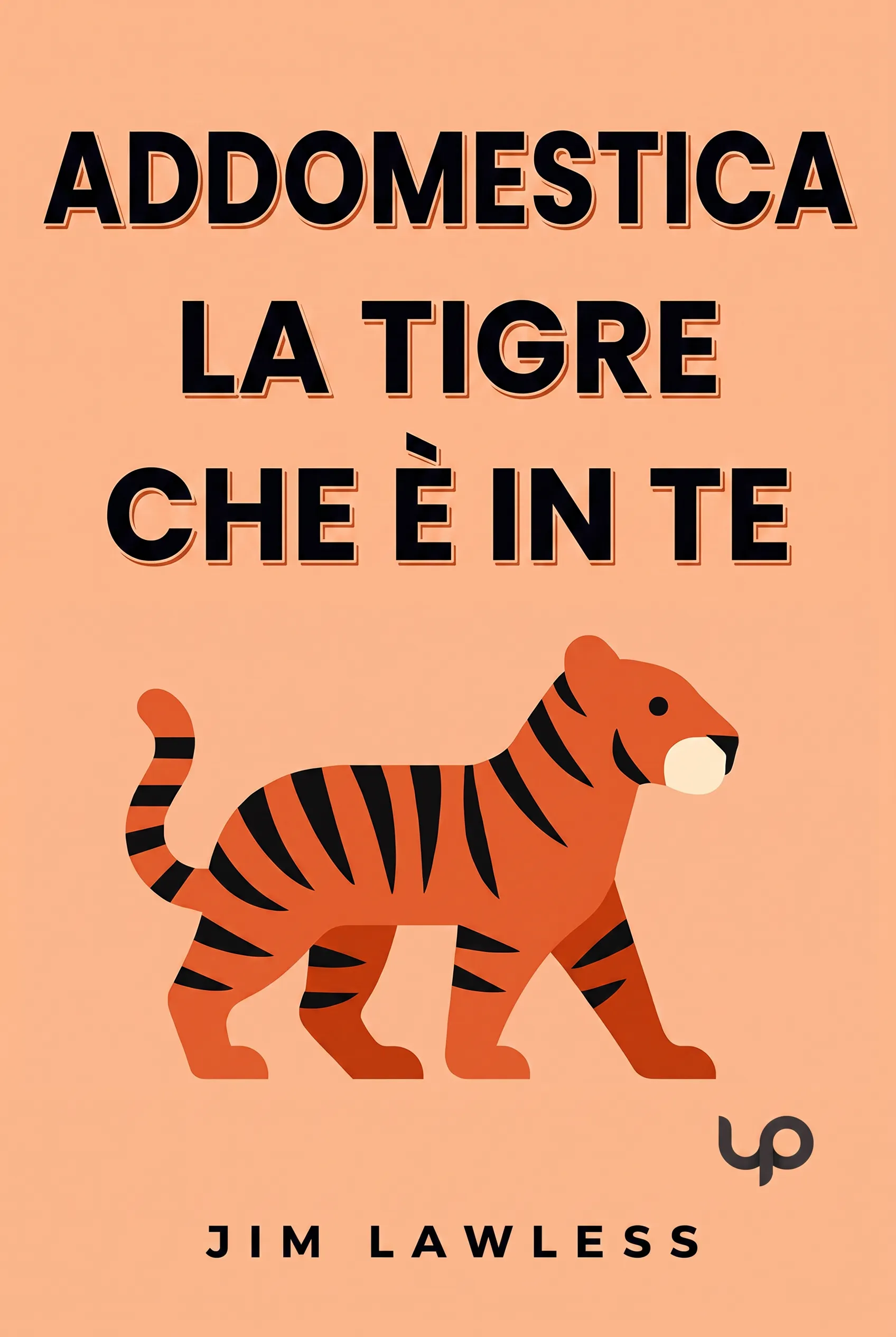 Addomestica la tigre che è in te