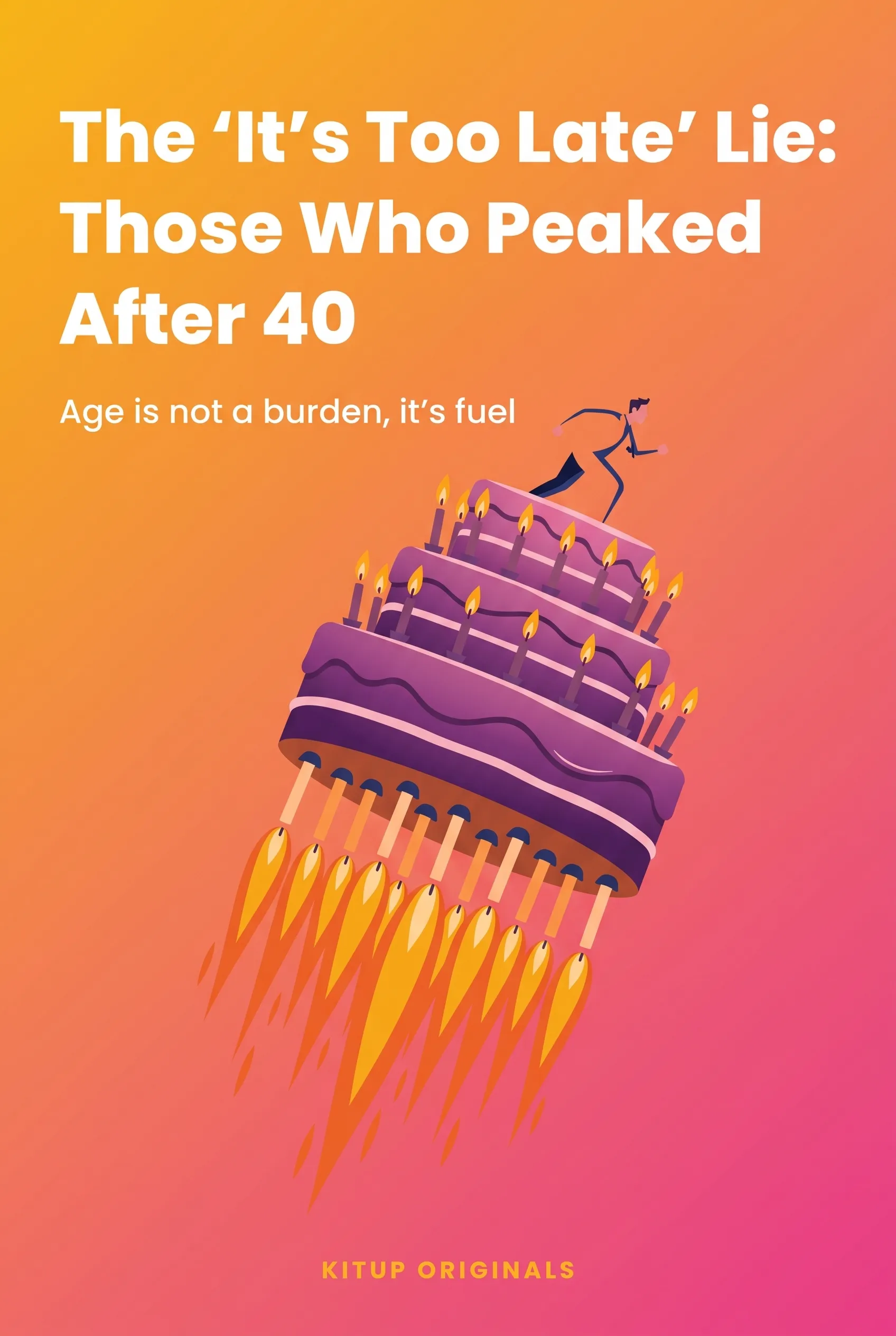 The "It's Too Late" Lie: Those Who Peaked After 40