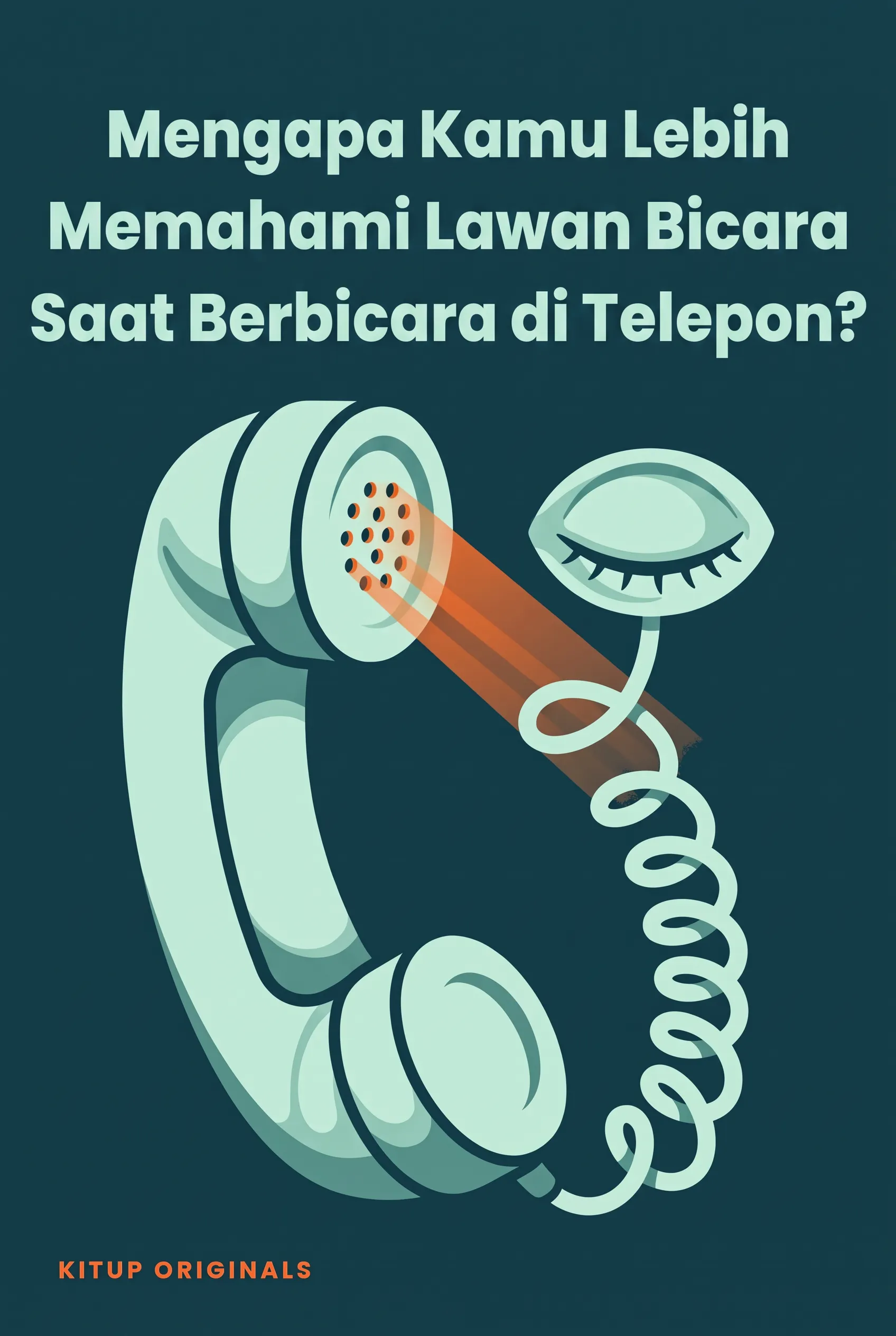 Mengapa Kamu Lebih Memahami Lawan Bicara Saat Berbicara di Telepon?