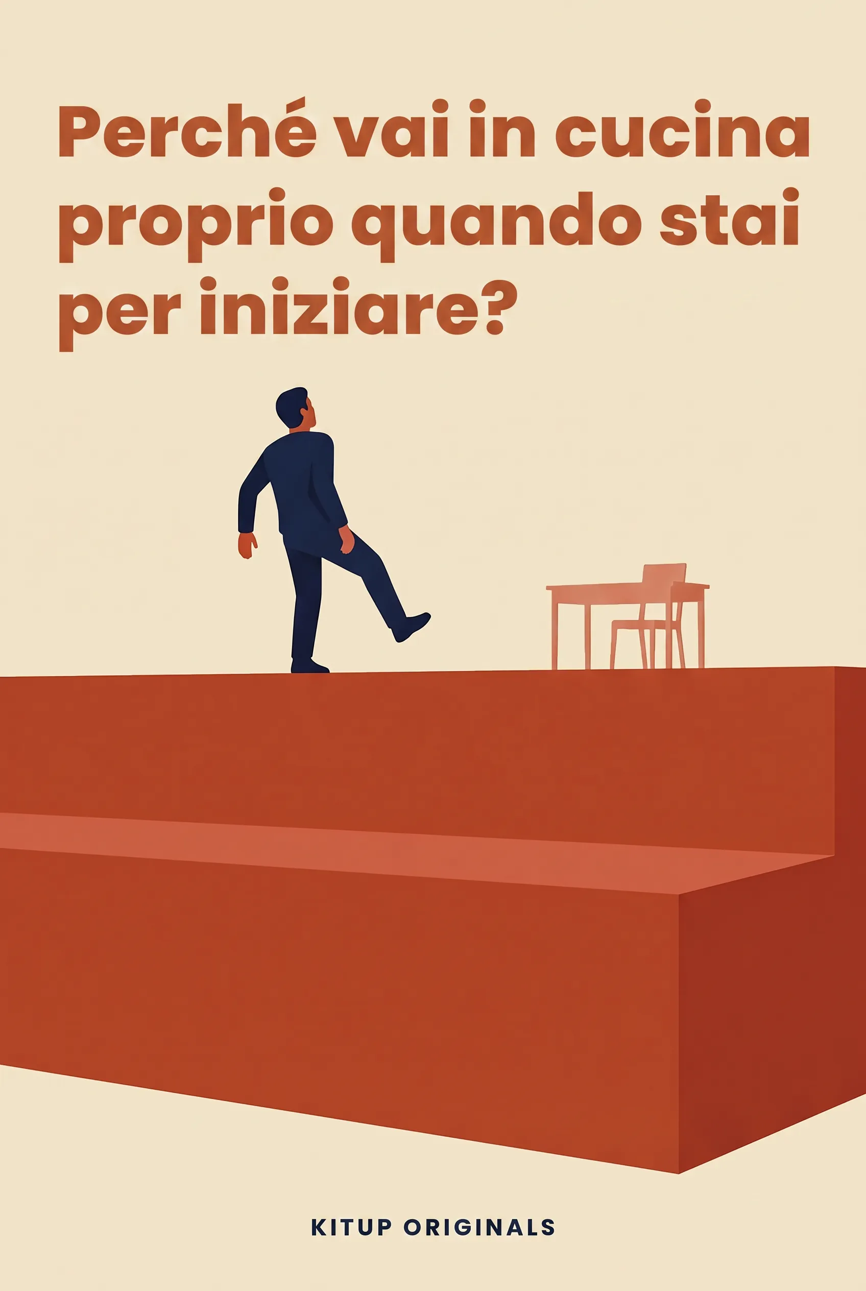 Perché vai in cucina proprio quando stai per iniziare?
