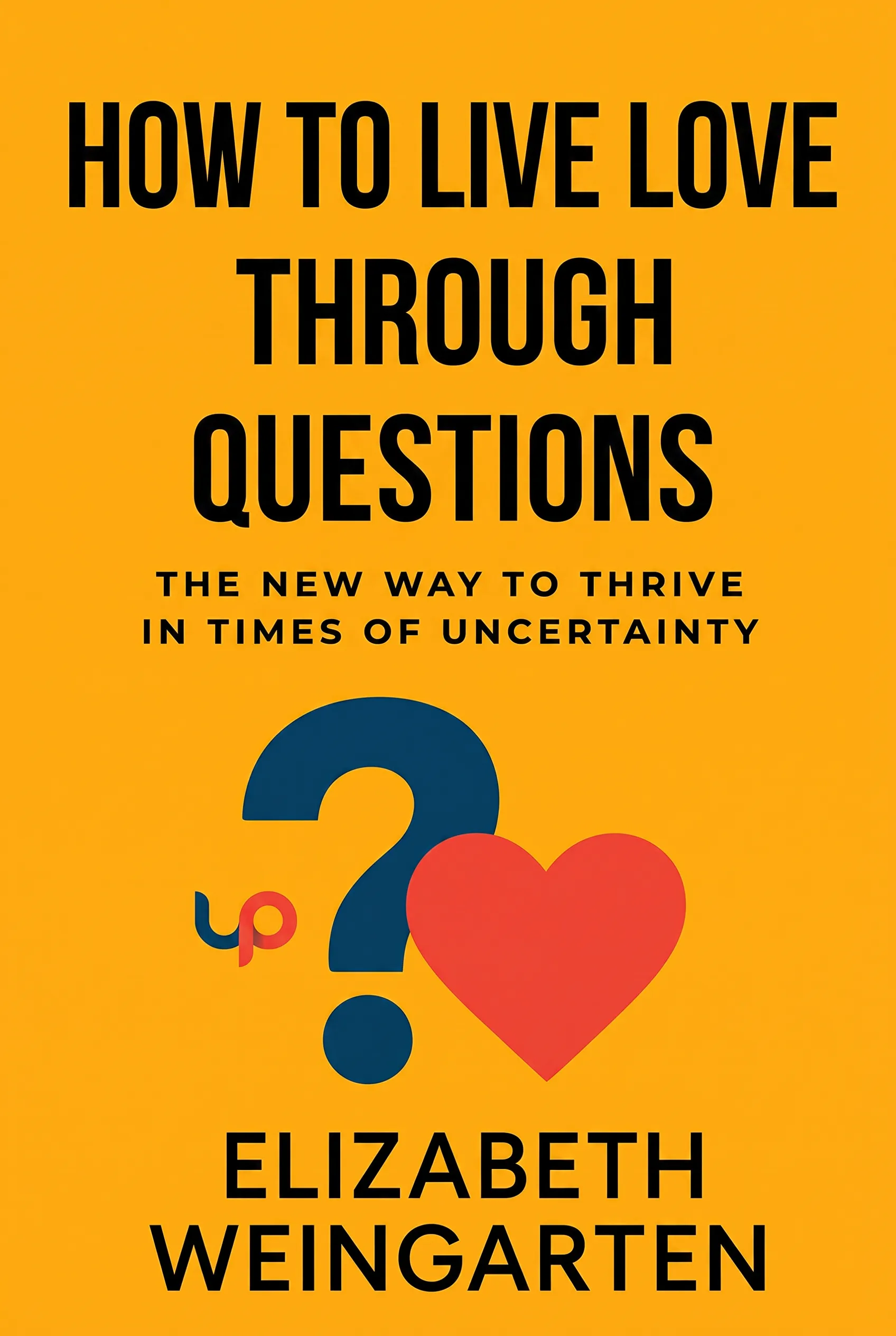 How to Live Love Through Questions
