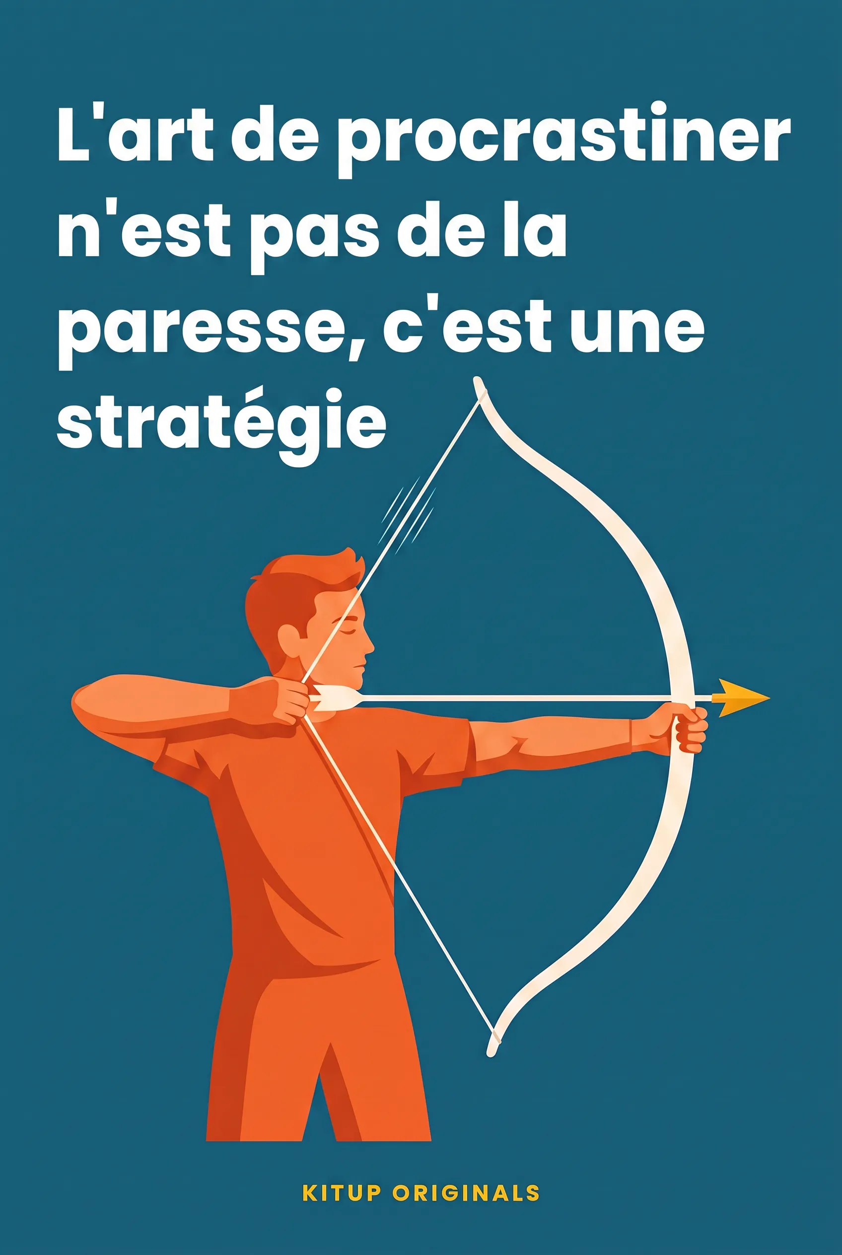 L'art de procrastiner n'est pas de la paresse, c'est une stratégie
