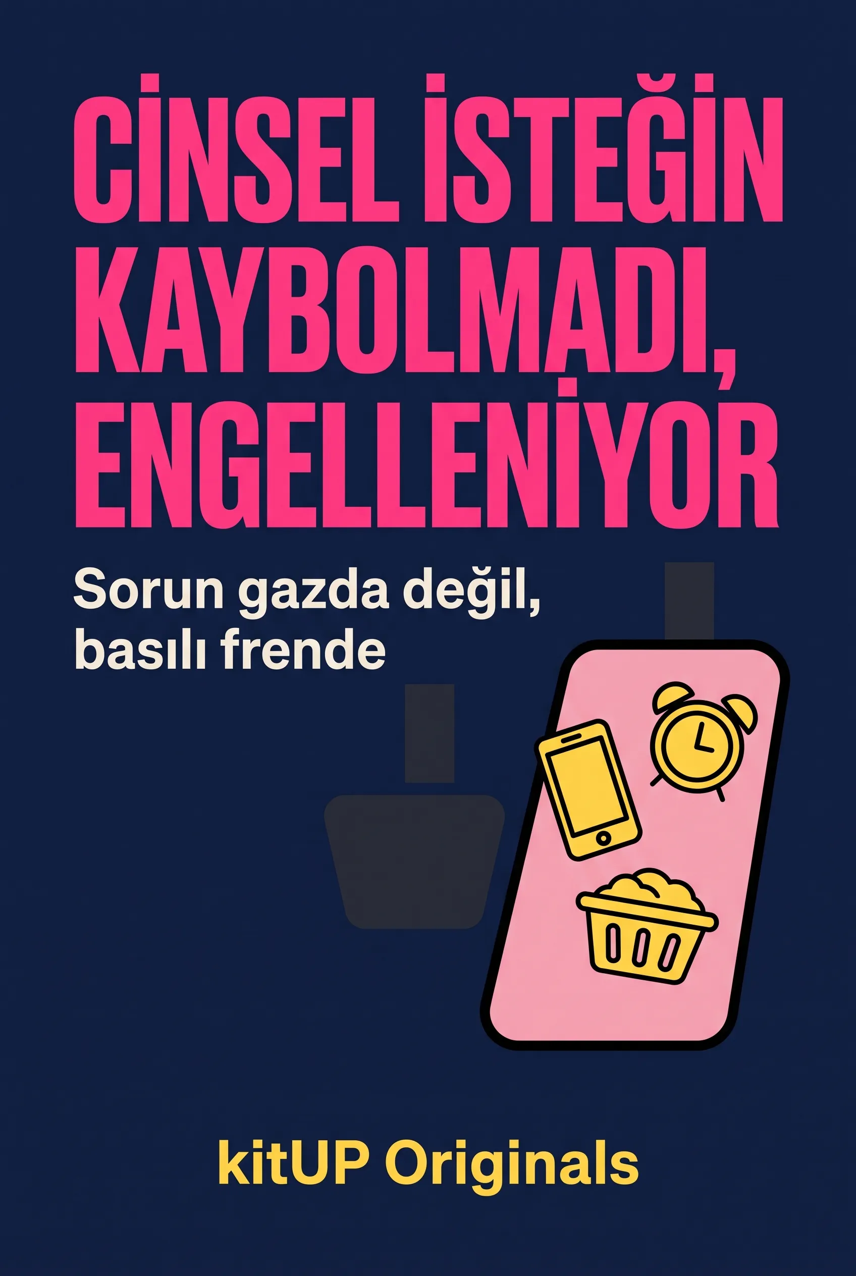 Cinsel İsteğin Kaybolmadı, Engelleniyor.