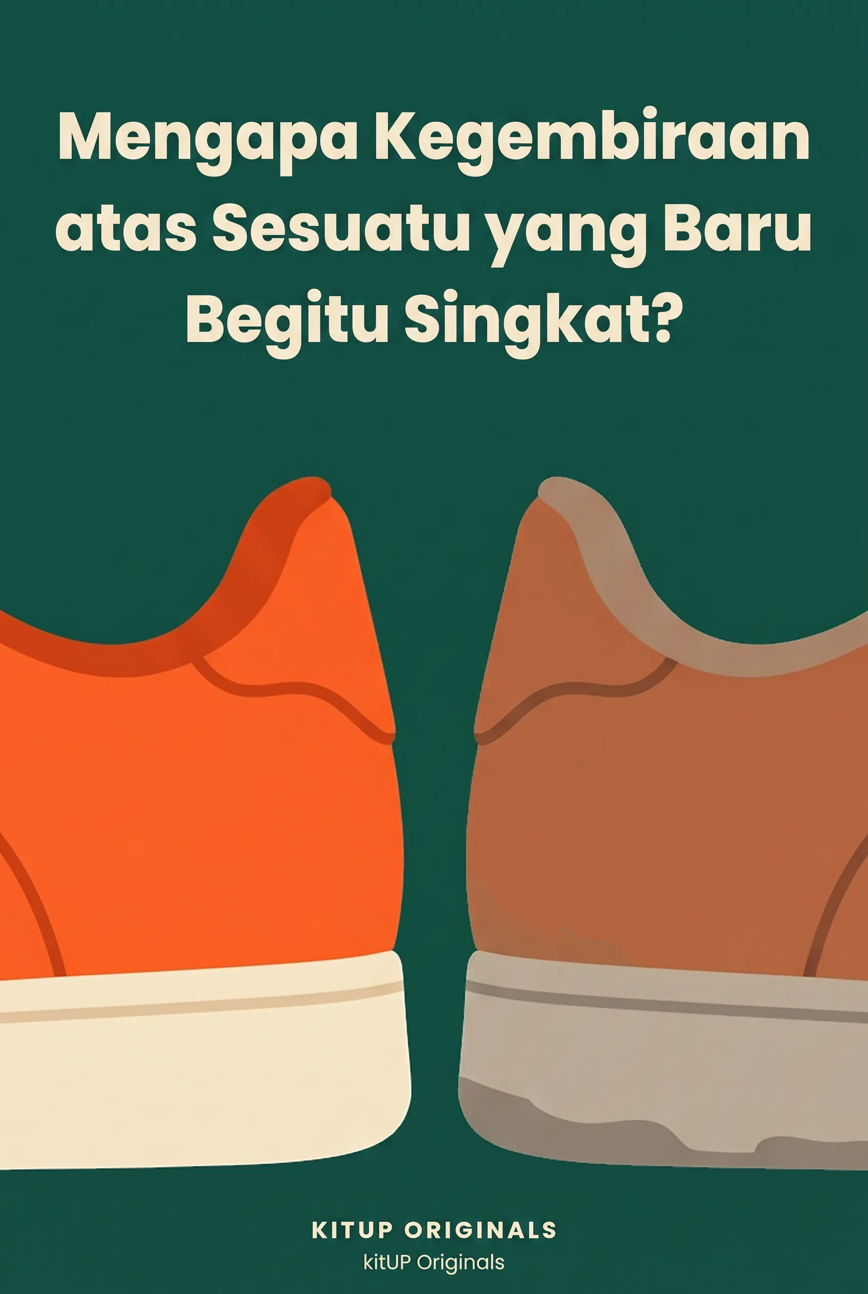 Mengapa Kegembiraan atas Sesuatu yang Baru Begitu Singkat?