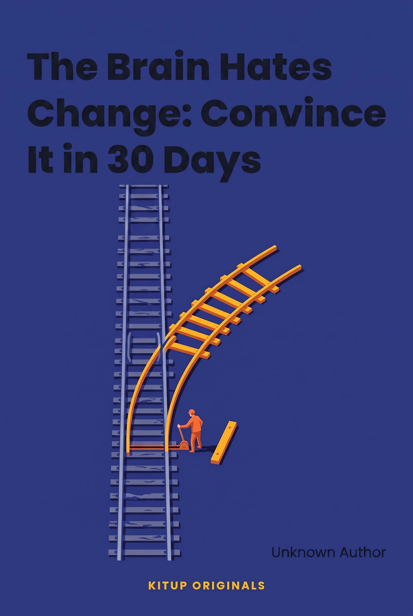 The Brain Hates Change: Convince It in 30 Days
