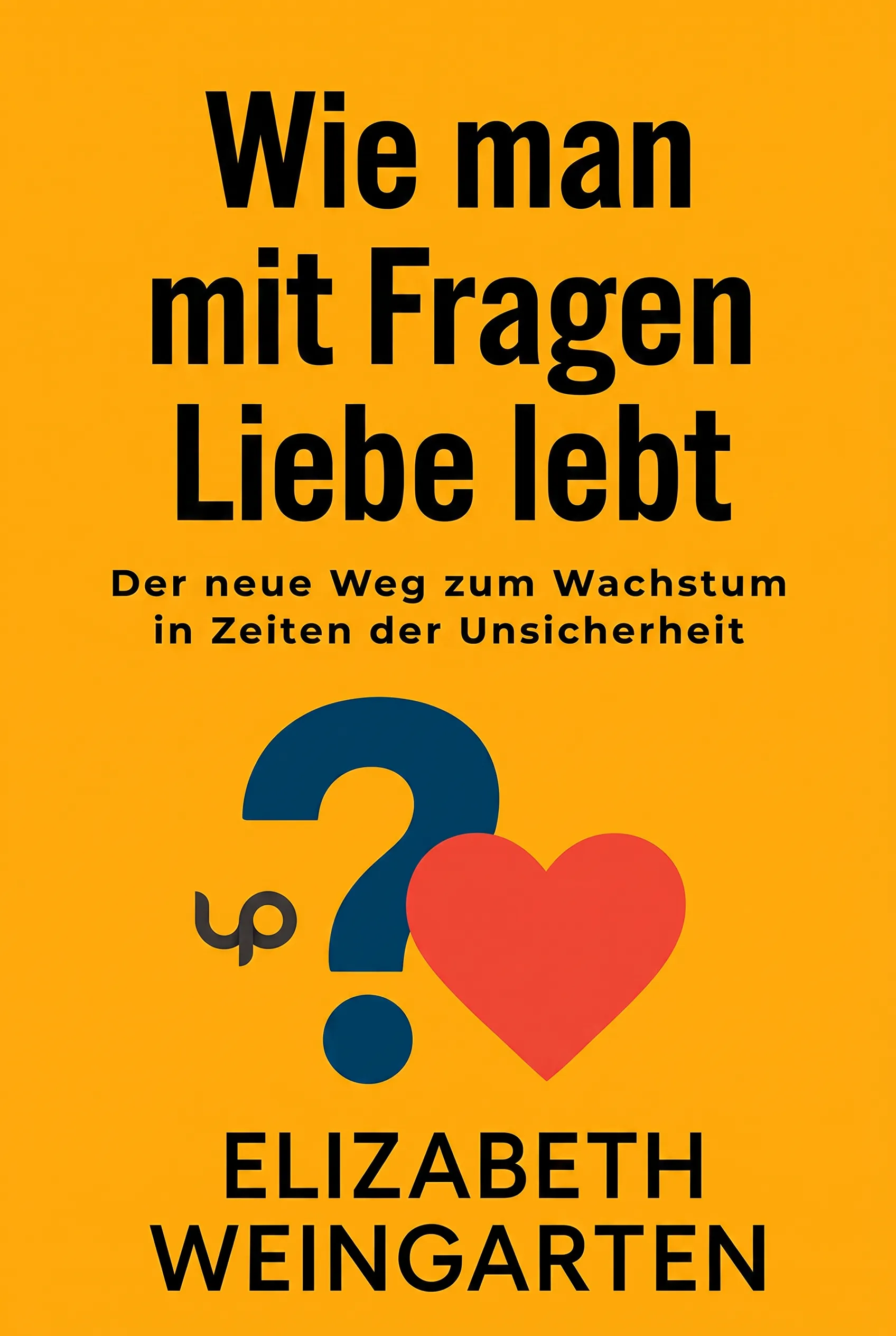 Wie man mit Fragen Liebe lebt
