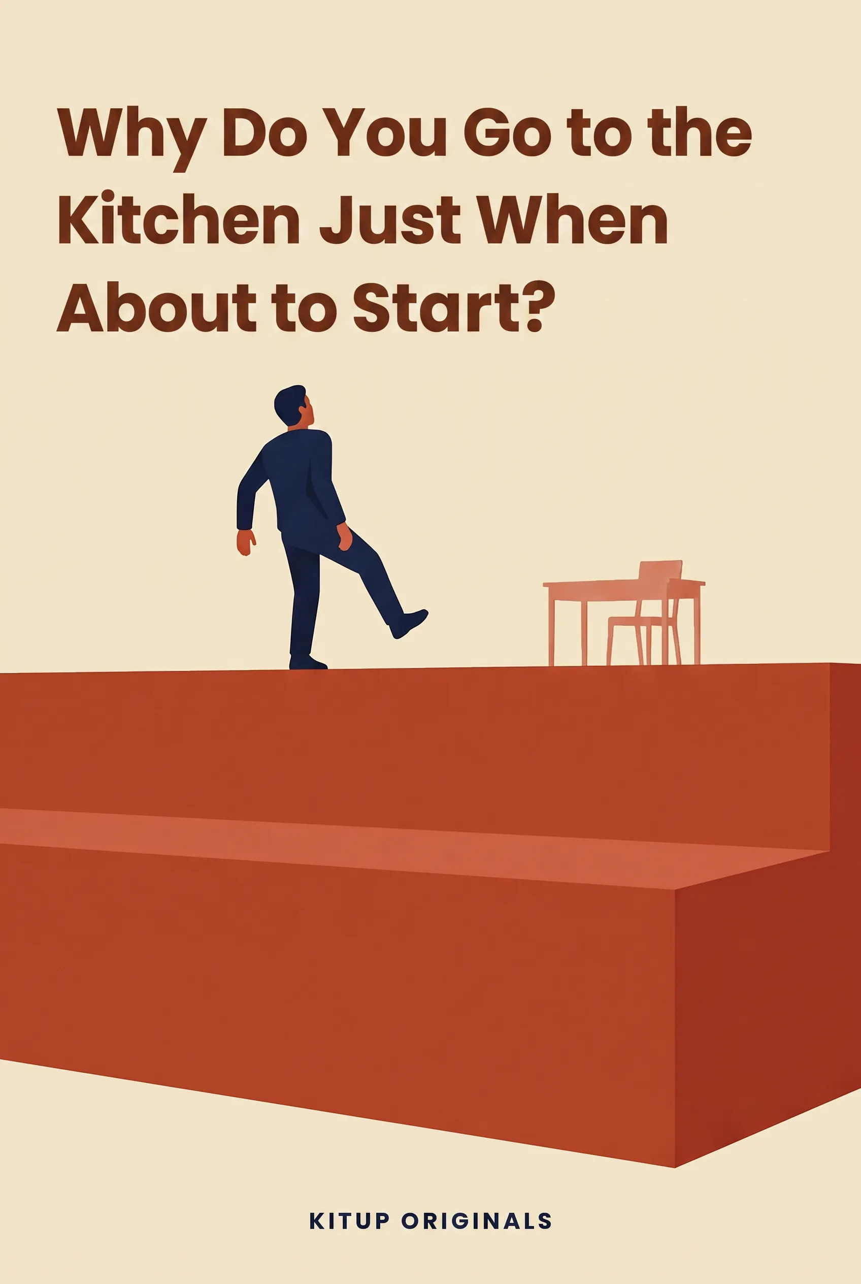Why Do You Go to the Kitchen Just When You're About to Start?