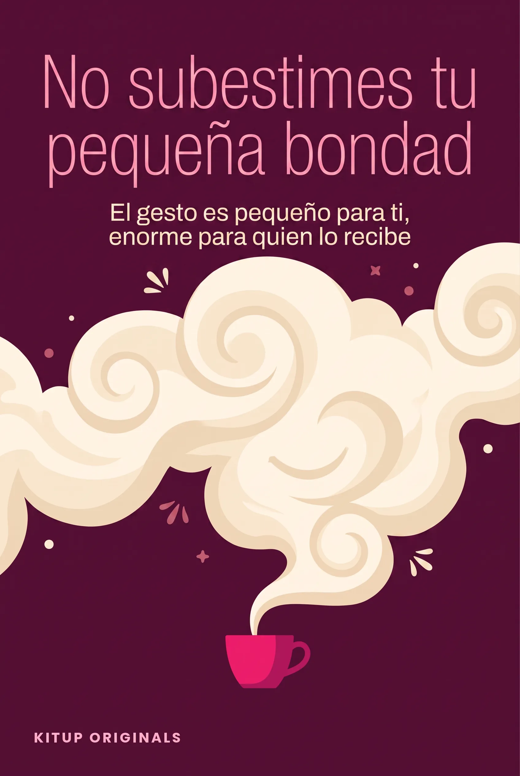 No subestimes tu pequeña bondad