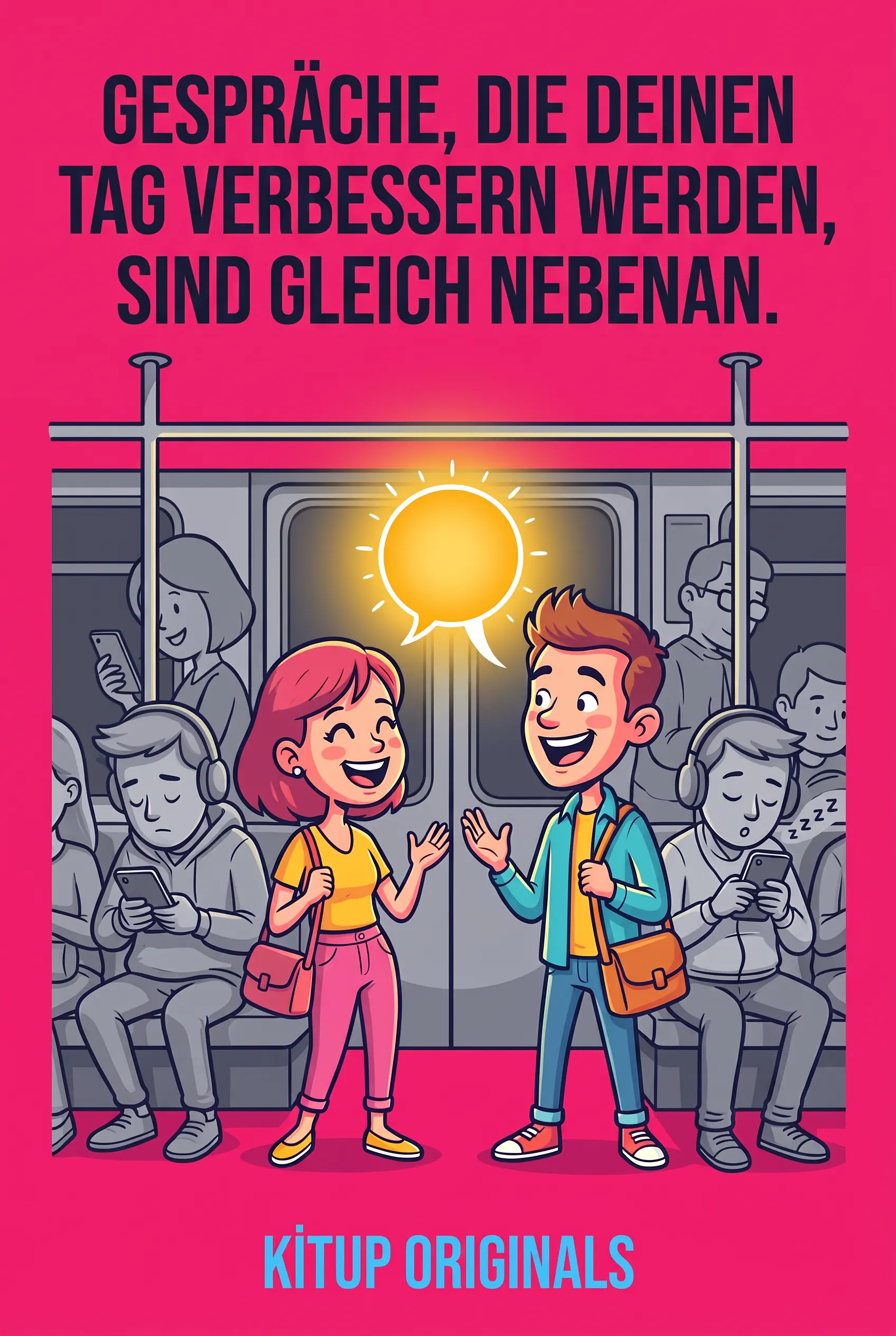 Gespräche, die deinen Tag verbessern werden, sind gleich nebenan.