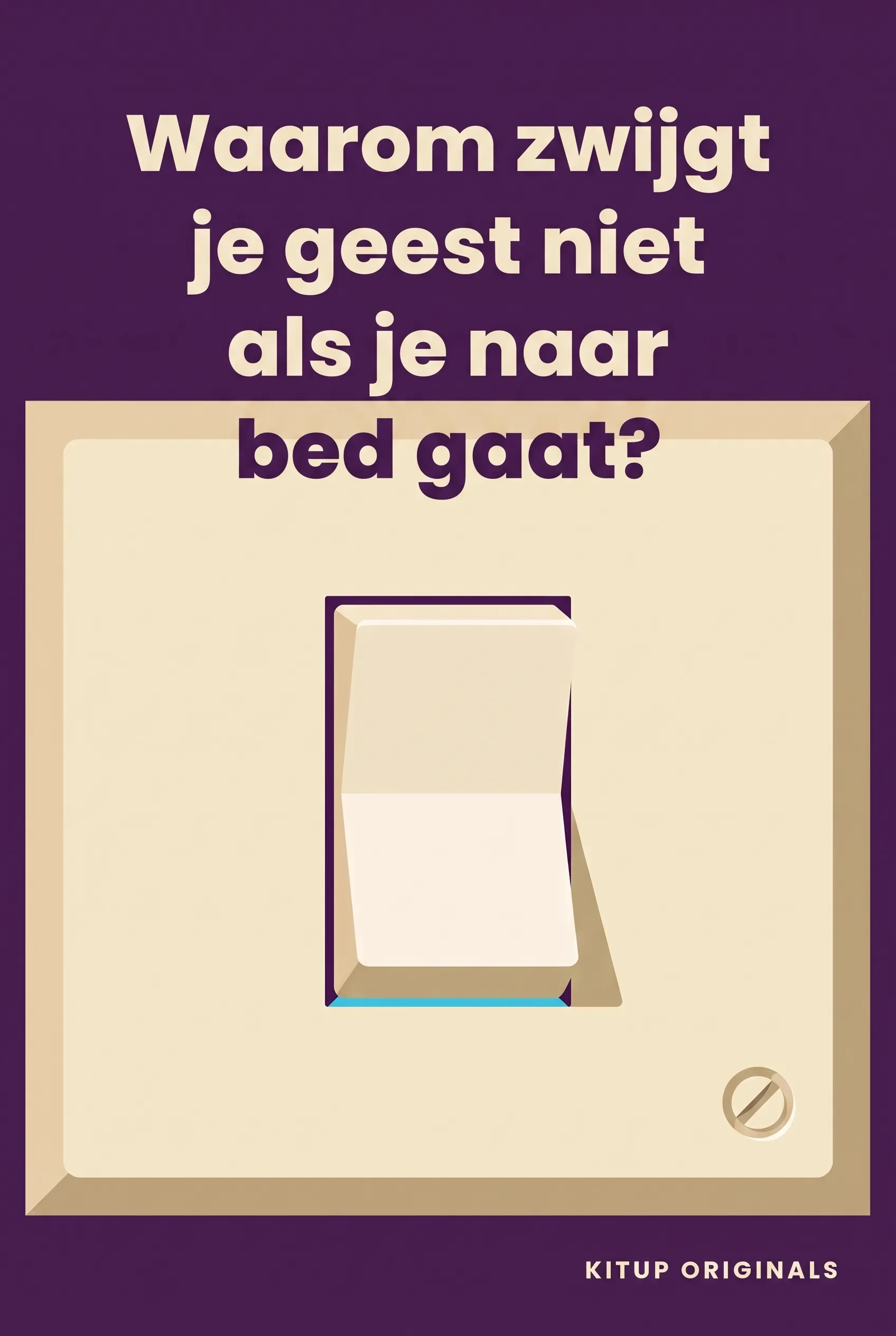 Waarom zwijgt je geest niet als je naar bed gaat?