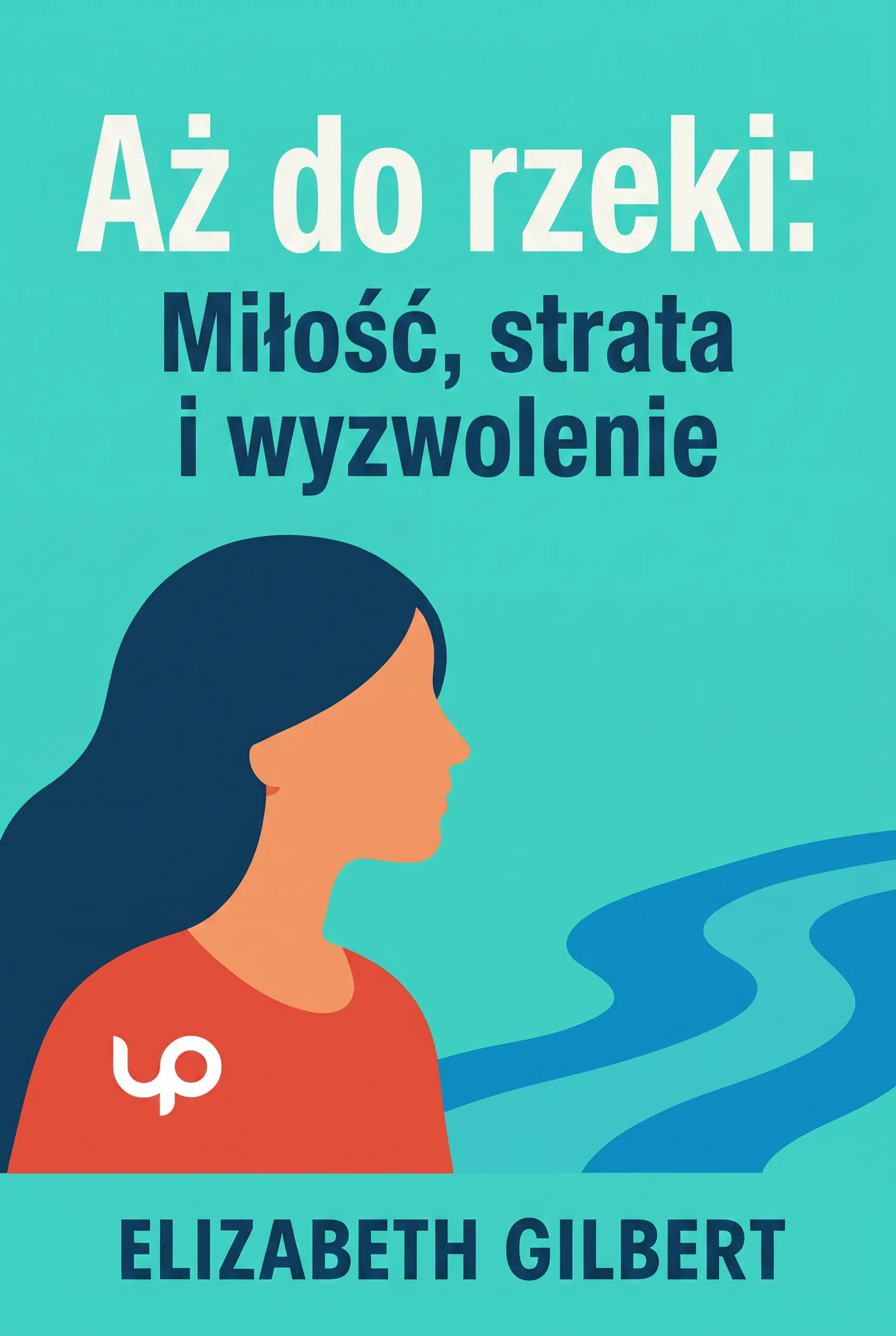 Aż do rzeki: Miłość, strata i wyzwolenie