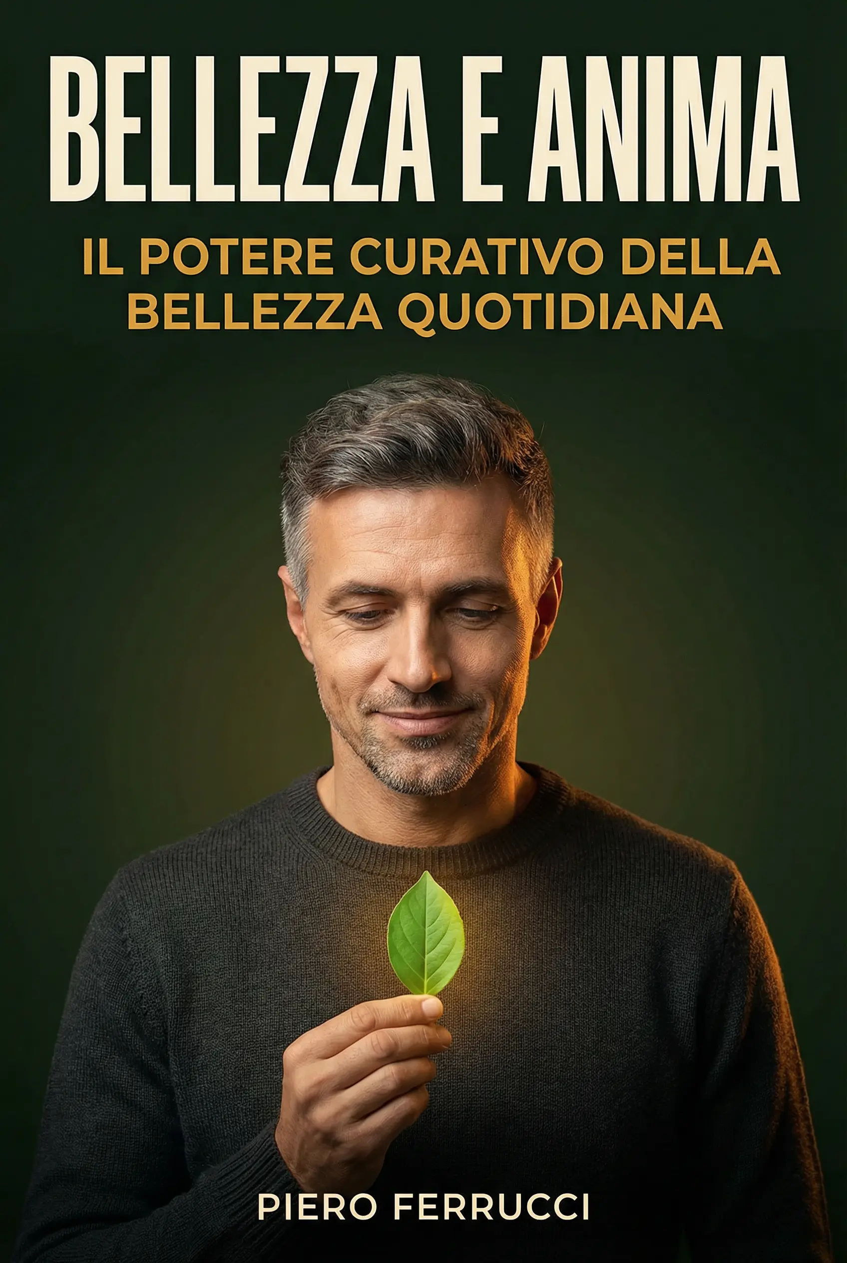 Bellezza e anima: lo straordinario potere della bellezza quotidiana di guarire la tua vita