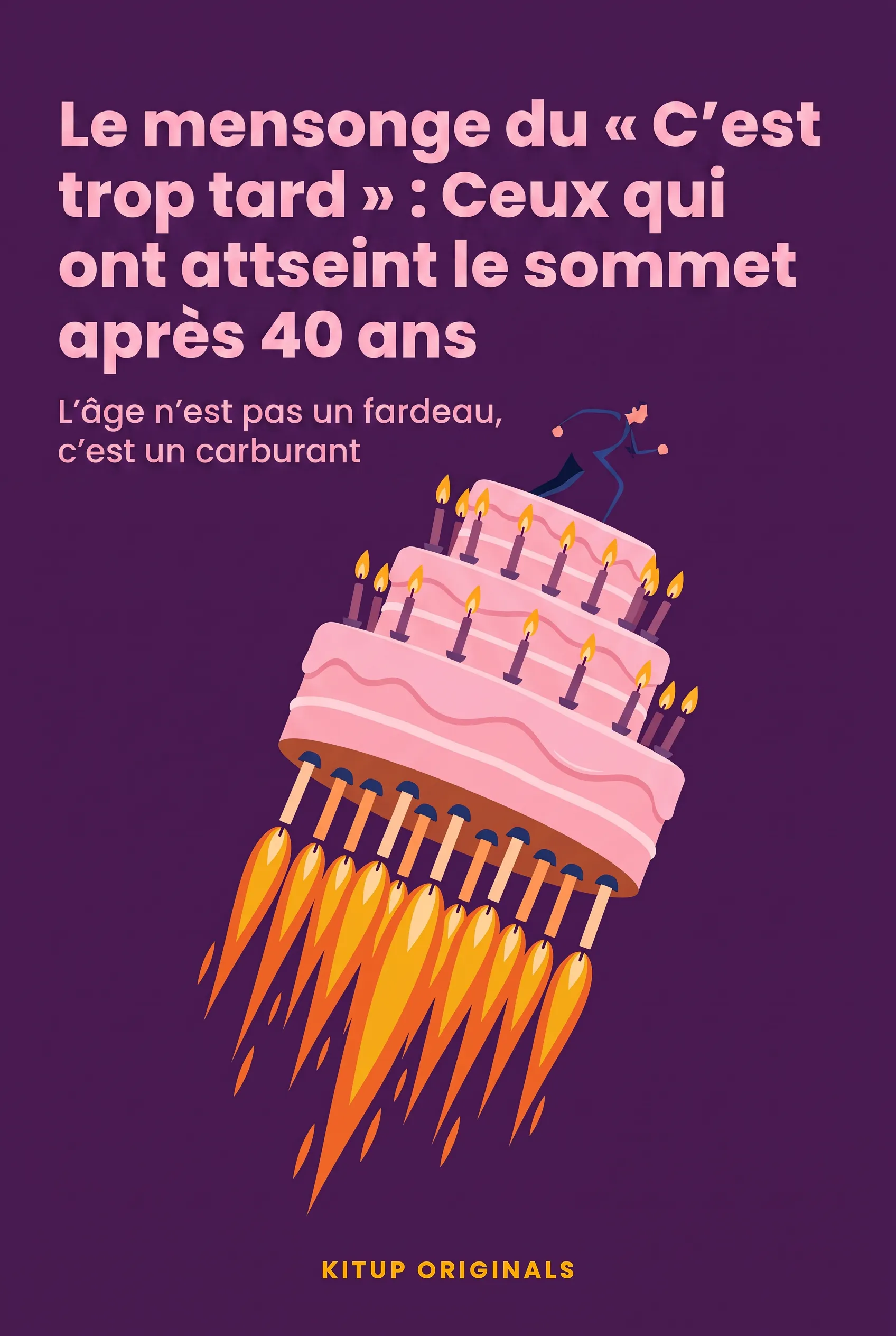 Le mensonge du « C'est trop tard » : Ceux qui ont atteint le sommet après 40 ans