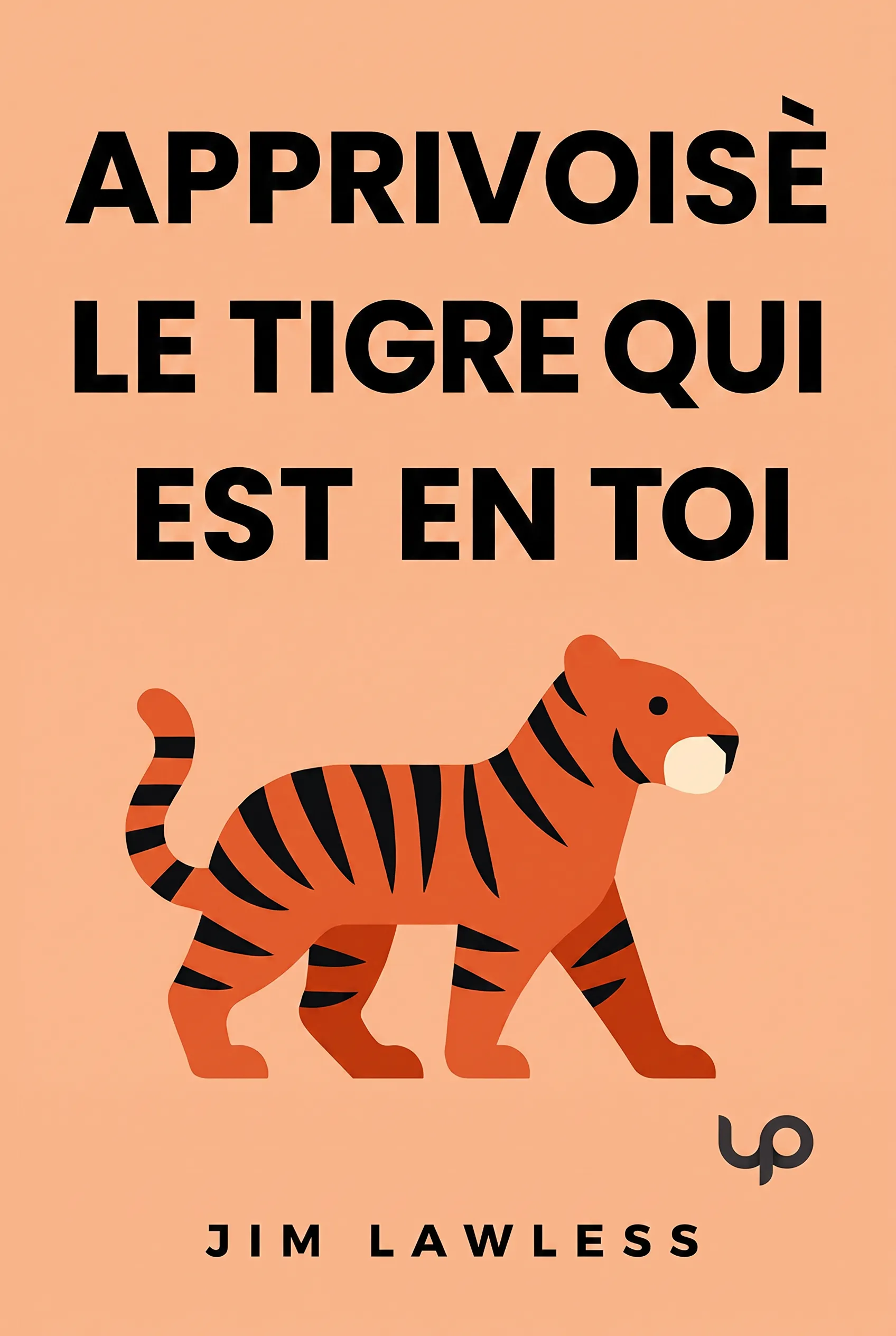 Apprivoise le tigre qui est en toi