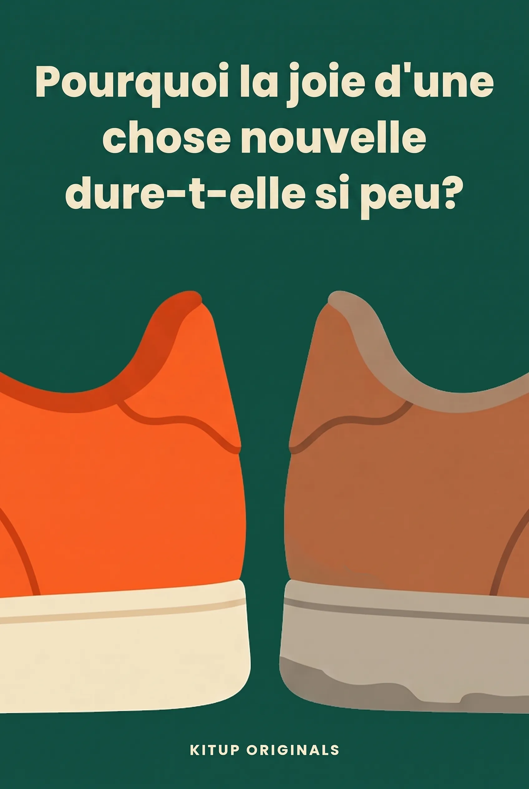 Pourquoi la joie d'une chose nouvelle dure-t-elle si peu ?