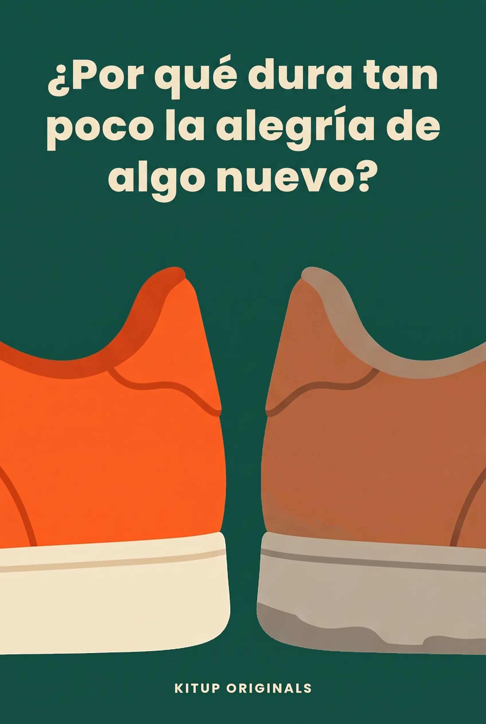 ¿Por qué dura tan poco la alegría de algo nuevo?