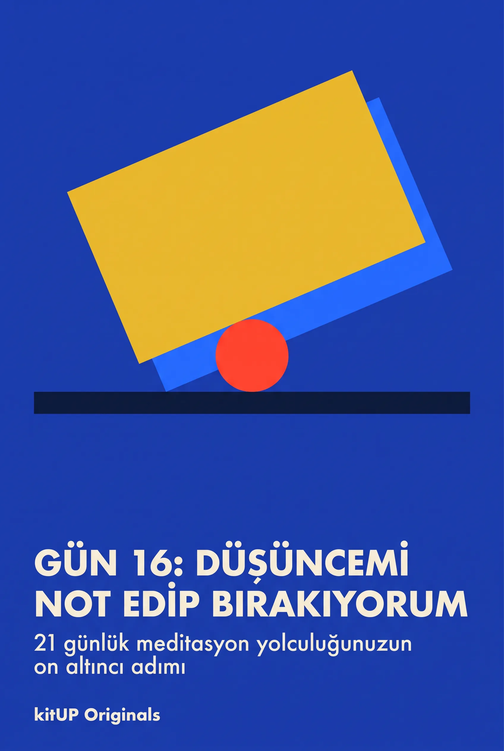 Gün 16: Düşüncemi Not Edip Bırakıyorum