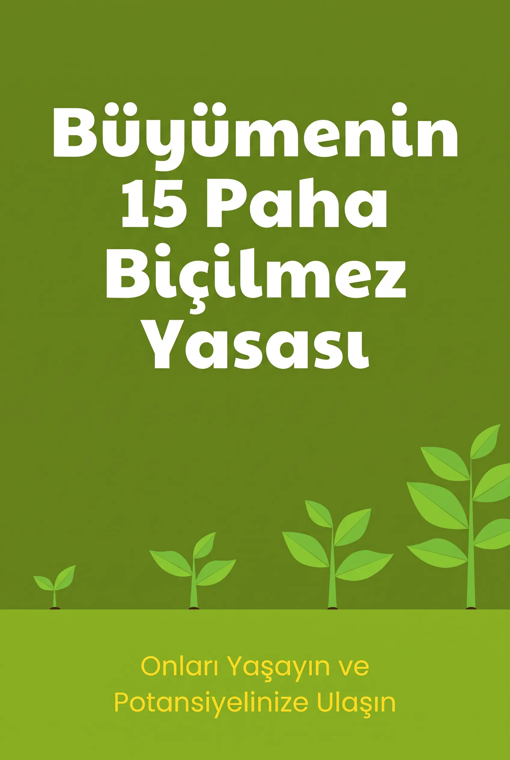 Büyümenin 15 Paha Biçilmez Yasası: Onları Yaşayın ve Potansiyelinize Ulaşın