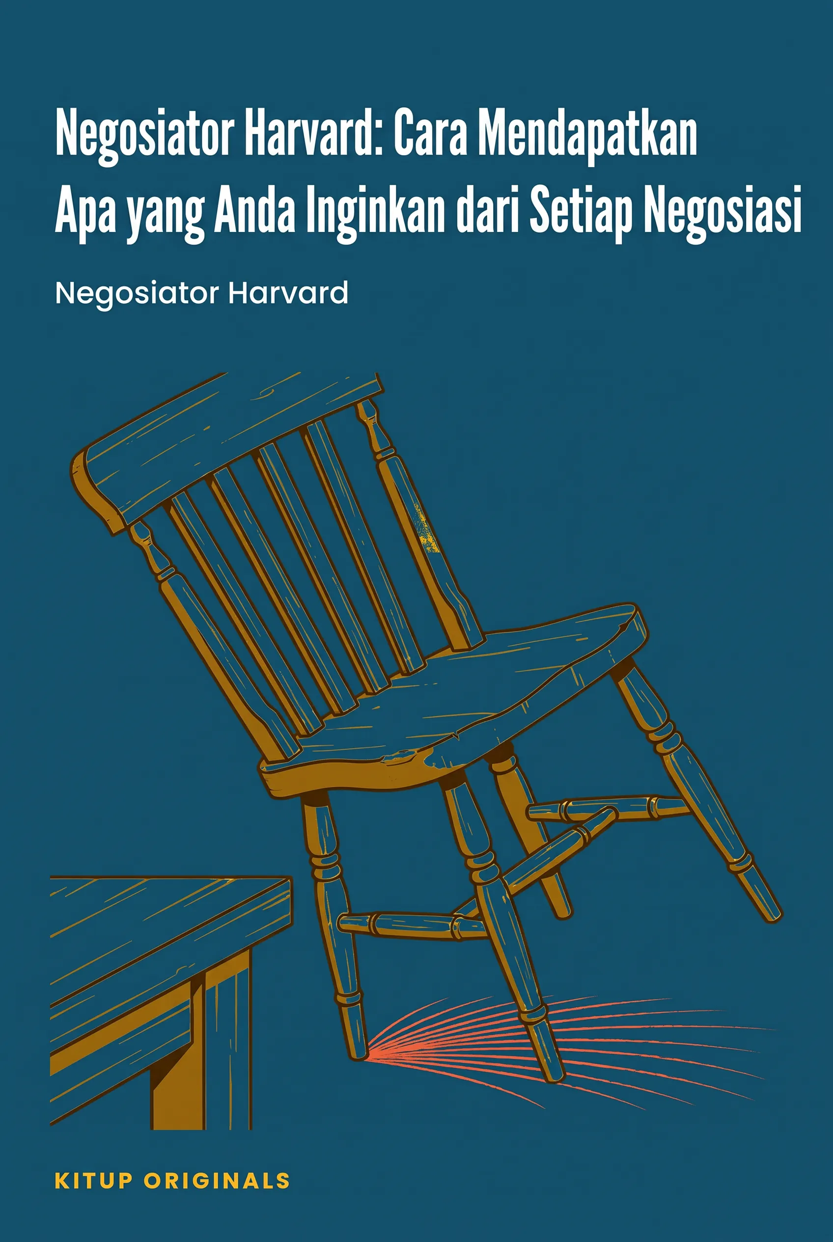 Negosiator Harvard: Cara Mendapatkan Apa yang Anda Inginkan dari Setiap Negosiasi