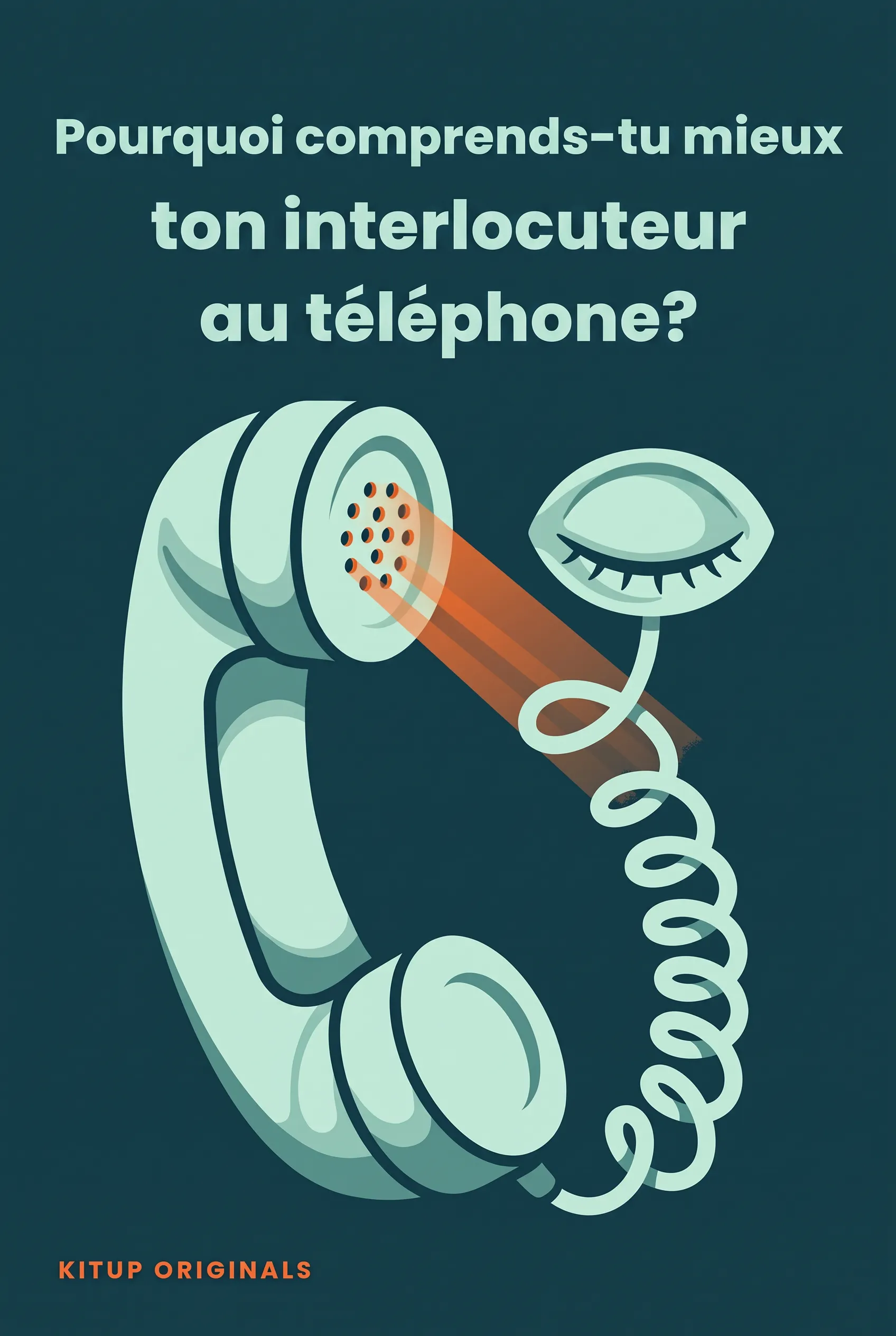 Pourquoi comprends-tu mieux ton interlocuteur au téléphone ?