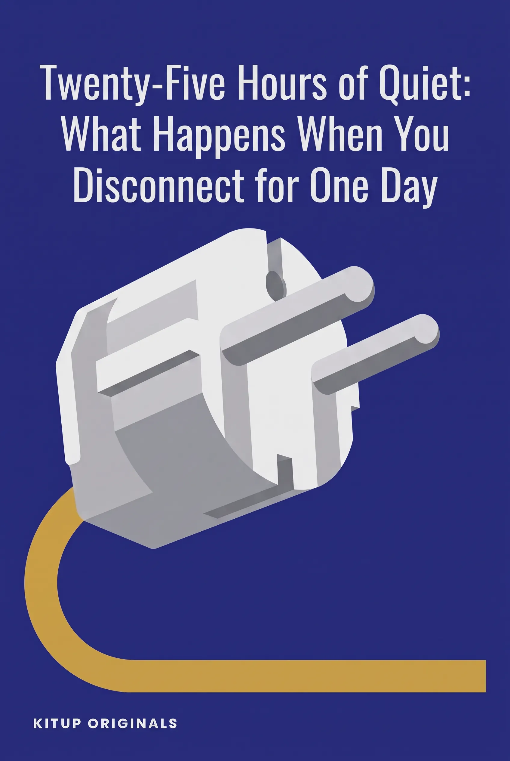 Twenty-Five Hours of Quiet: What Happens When You Disconnect for One Day