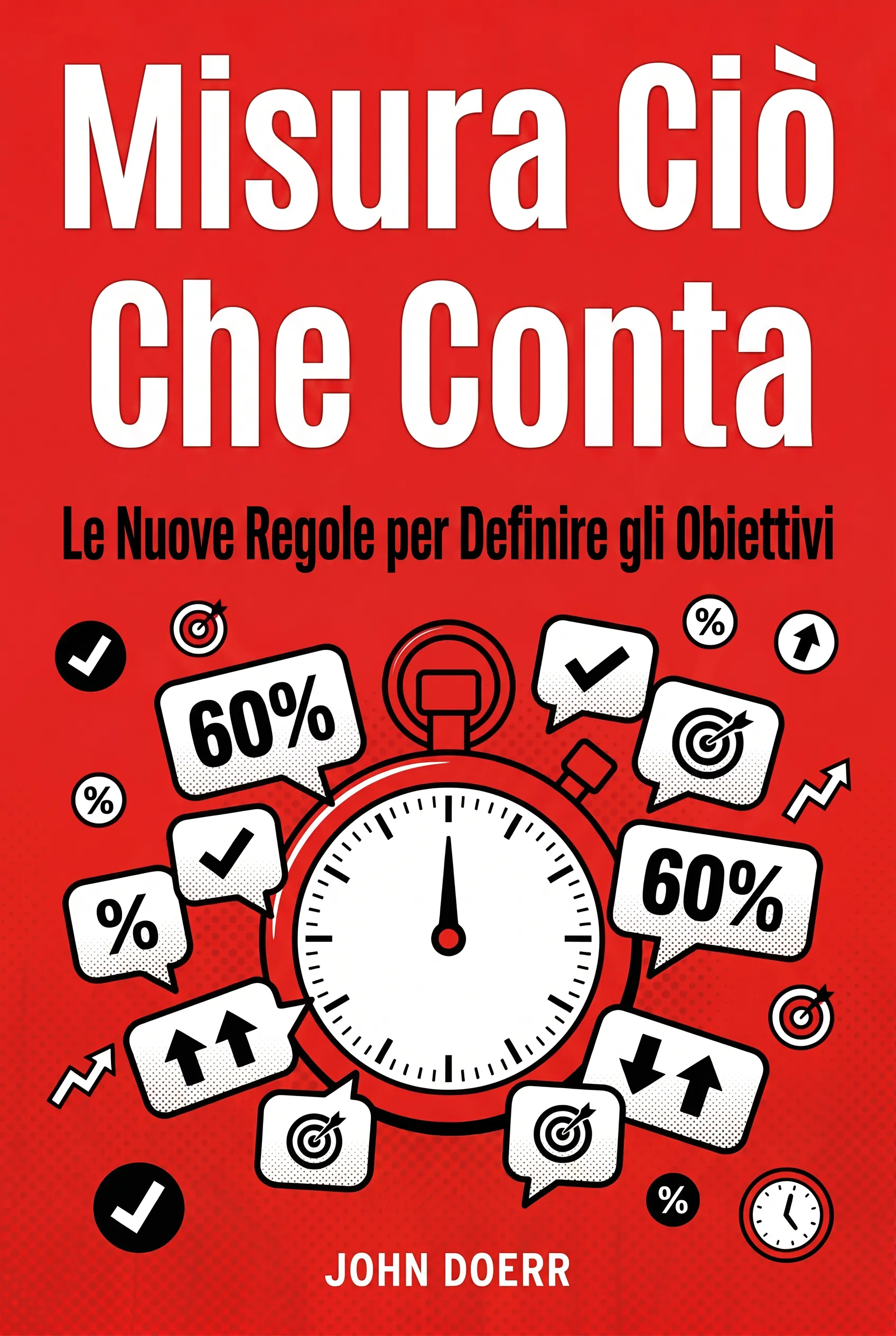 Misura Ciò Che Conta: Le Nuove Regole per Definire gli Obiettivi