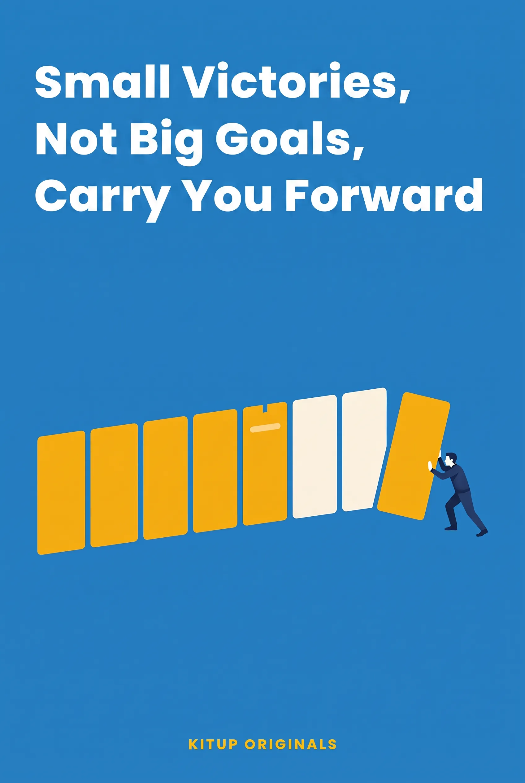 Small Victories, Not Big Goals, Carry You Forward