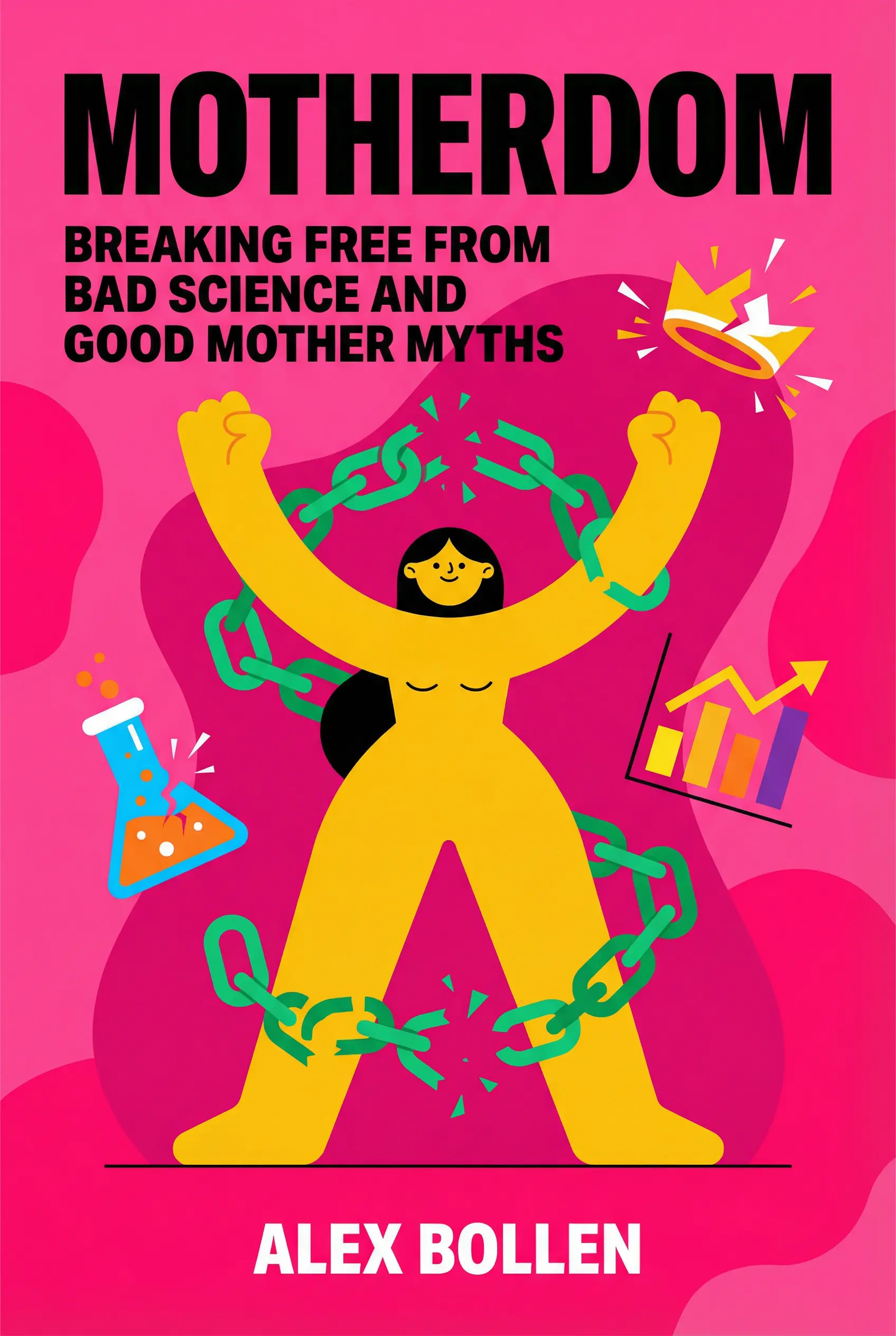 Motherdom: Breaking Free from Bad Science and Good Mother Myths