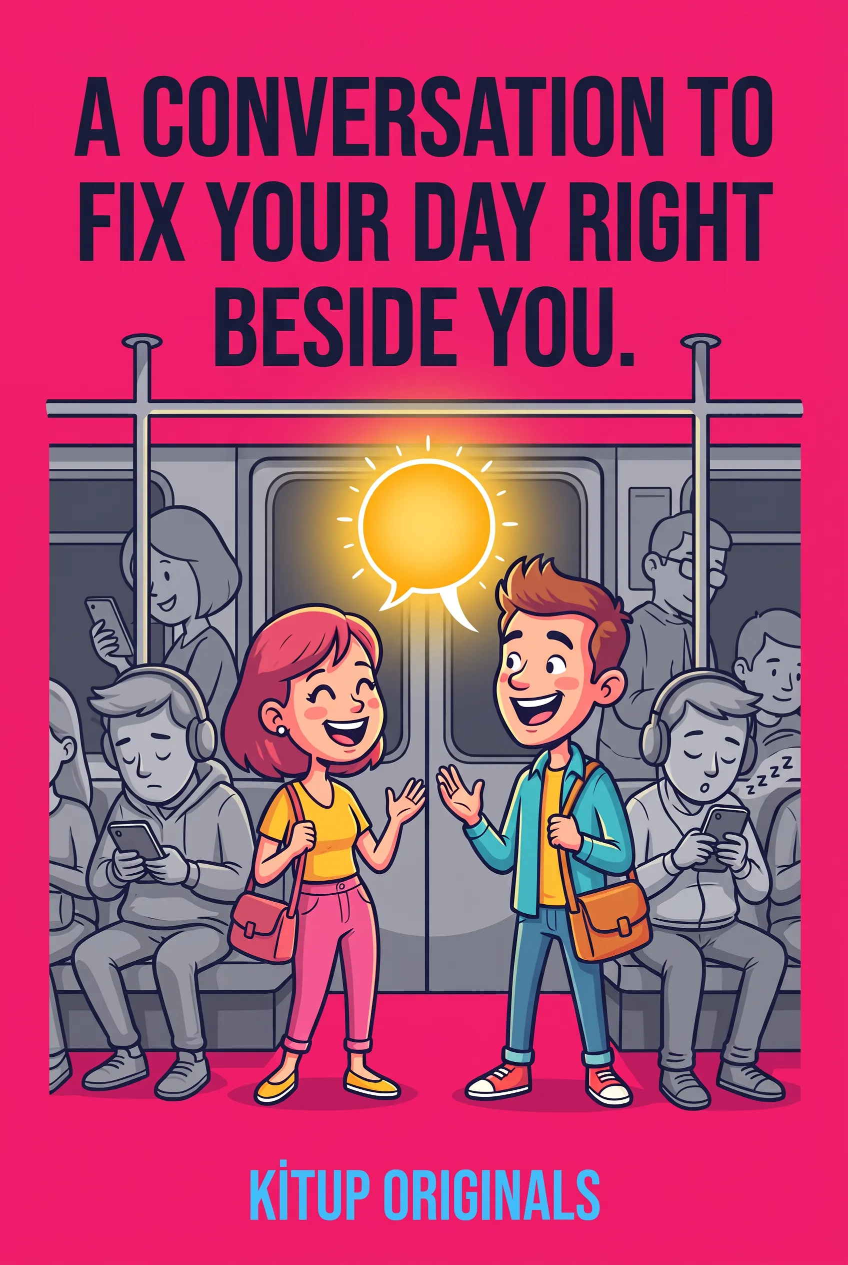 A Conversation to Fix Your Day Right Beside You.